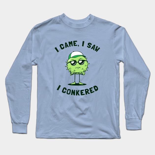 I Came I Saw I Conkered Long Sleeve T-Shirt by dumbshirts